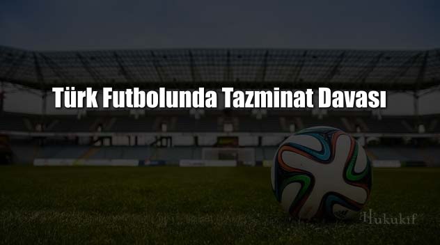 Türk Futbolunda Tazminat Davası